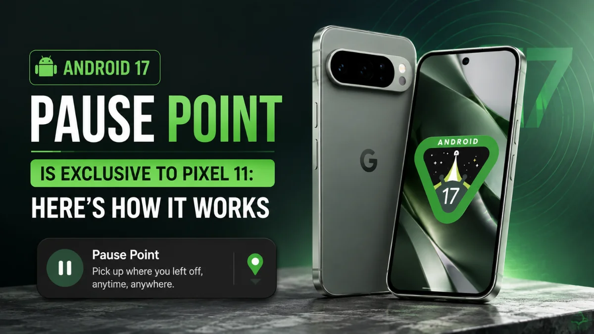  Android 17 Pause Point Is Limited to Pixel 11: How It Works